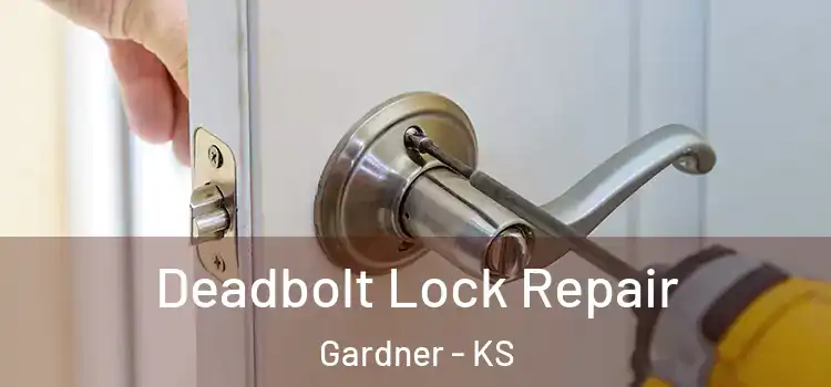 Deadbolt Lock Repair Gardner - KS