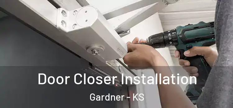 Door Closer Installation Gardner - KS