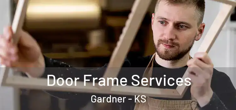 Door Frame Services Gardner - KS